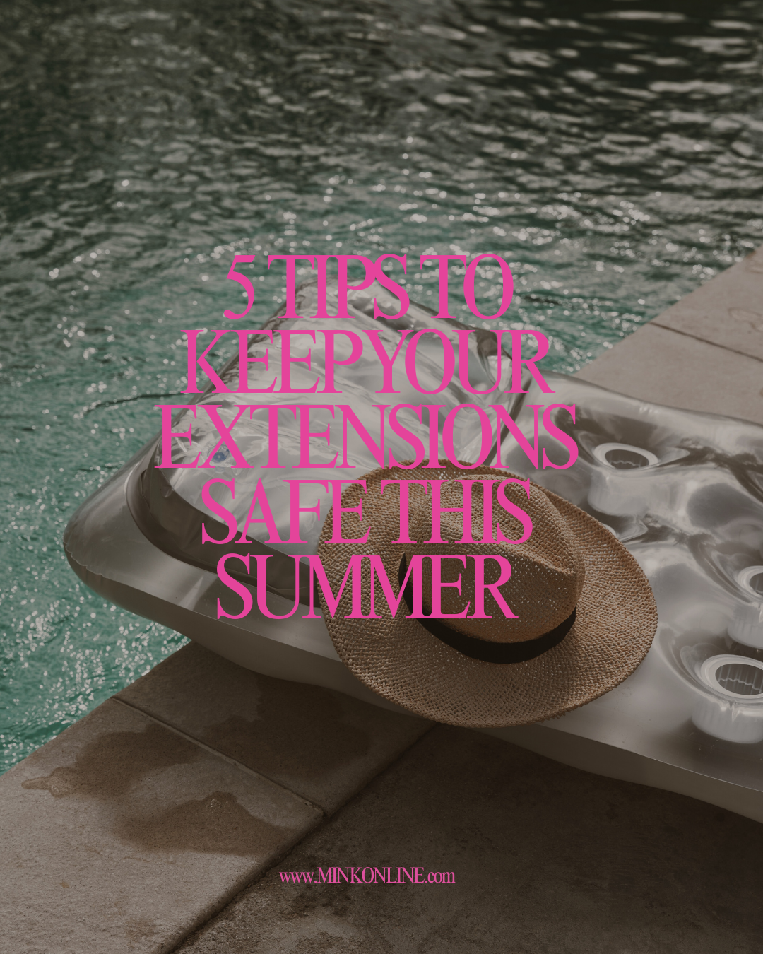 5 TIPS TO KEEP YOUR EXTENSIONS SAFE THIS SUMMER